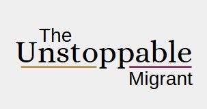 The Unstoppable Migrant